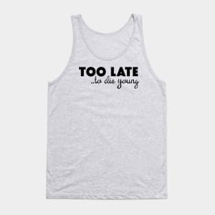 Too Late To Die Young Tank Top